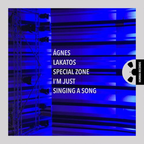 Ágnes Lakatos Special Zone –  I'm Just Singing a Song