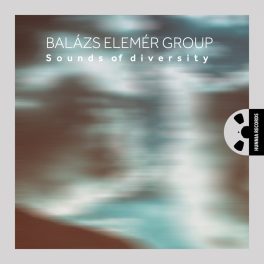 Balázs Elemér Group – Sounds Of Diversity
